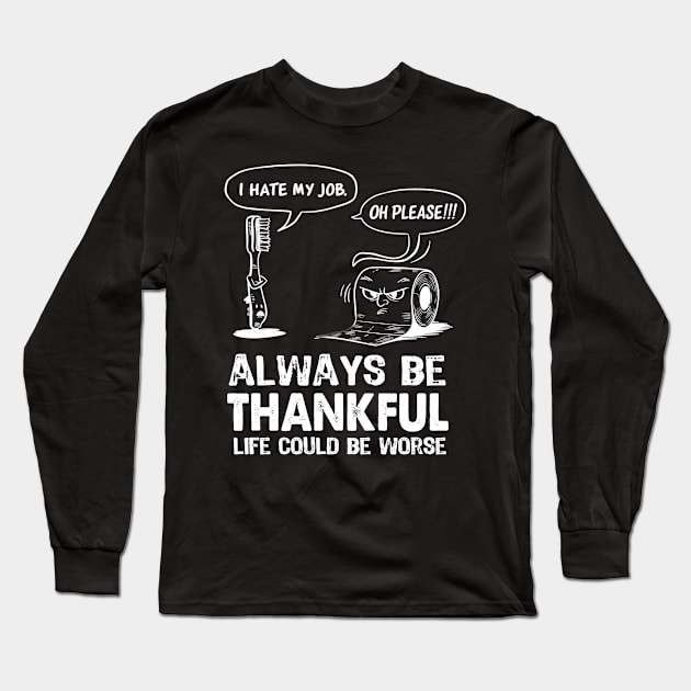 Funny Work Sarcastic office coworker Quote Always Try to Be a Thankful Tee Long Sleeve T-Shirt by NIKA13